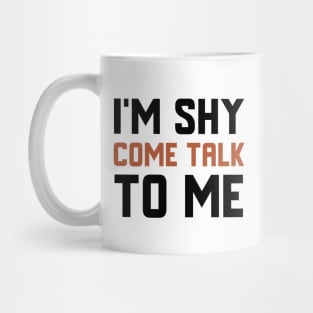 I'm Shy Come Talk To Me Mug